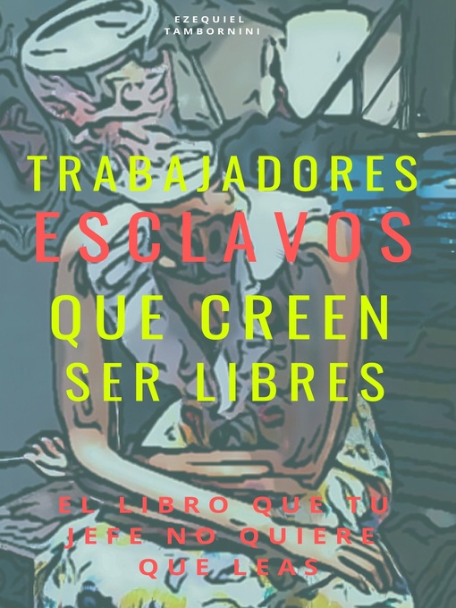 Title details for Trabajadores esclavos que creen ser libres by Ezequiel Tambornini - Available